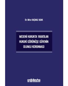 Medeni Hukukta Yaratılan Hukuki Görünüşe Güvenin Olumlu Korunması