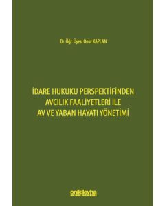 İdare Hukuku Perspektifinden Avcılık Faaliyetleri ile Av ve Yaban Hayatı Yönetimi 
