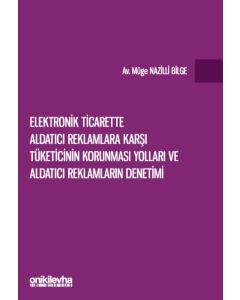 Elektronik Ticarette Aldatıcı Reklamlara Karşı Tüketicinin Korunması Yolları ve Aldatıcı Reklamların Denetimi 