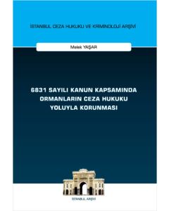 6831 Sayılı Kanun Kapsamında Ormanların Ceza Hukuku Yoluyla Korunması 