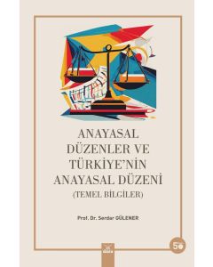  Anayasal Düzenler ve Türkiye'nin Anayasal Düzeni