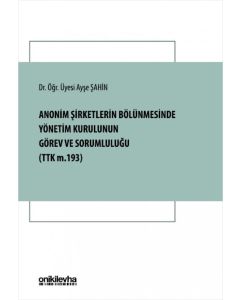 Anonim Şirketlerin Bölünmesinde Yönetim Kurulunun Görev ve Sorumluluğu (TTK m. 193) 