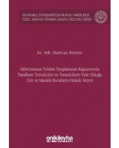 Milletlerarası Tahkim Yargılamaları Kapsamında Tarafların Temsilcileri ve Temsilcilerin Tabi Olduğu Etik ve Mesleki Kuralların Hukuki Rejimi (Ciltli)
