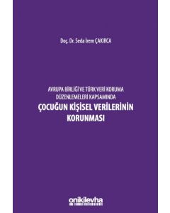 Avrupa Birliği ve Türk Veri Koruma Düzenlemeleri Kapsamında Çocuğun Kişisel Verilerinin Korunması (Ciltli)