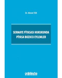 Sermaye Piyasası Hukukunda Piyasa Bozucu Eylemler (Ciltli)