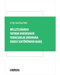 Milletlerarası Yatırım Hukukunun Yeknesaklık Sorununa Enerji Sektöründen Bakış