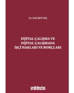 Dijital Çalışma ve Dijital Çalışmada İşçi Hakları ve Borçları (Ciltli)