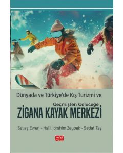 Dünyada ve Türkiye’de Kış Turizmi ve Geçmişten Geleceğe Zigana Kayak Merkezi