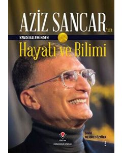 Aziz Sancar'ın Kendi Kaleminden Hayatı ve Bilimi 