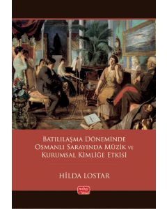 Batılılaşma Döneminde Osmanlı Sarayında Müzik ve Kurumsal Kimliğe Etkisi