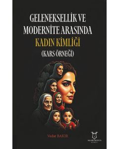 Geleneksellik ve Modernite Arasında Kadın Kimliği (Kars Örneği)