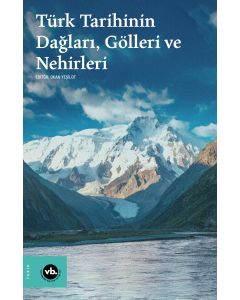 Türk Tarihinin Dağları, Gölleri ve Nehirleri