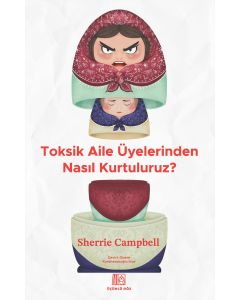 Toksik Aile Üyelerinden Nasıl Kurtuluruz ?