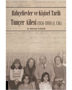 Bahçelievler ve Kişisel Tarih Tunçer Ailesi (1956-1980) (1. Cilt)