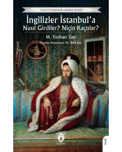 İngilizler İstanbul’a Nasıl Girdiler? Niçin Kaçtılar?