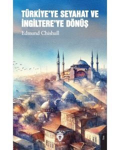 Türkiye’ye Seyahat ve İngiltere’ye Dönüş