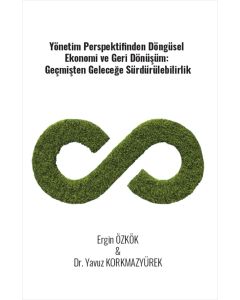 Yönetim Perspektifinden Döngüsel Ekonomi Ve Geri Dönüşüm - Geçmişten Geleceğe Sürdürülebilirlik