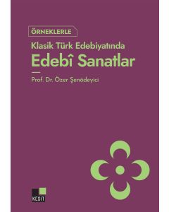 Örneklerle Klasik Türk Edebiyatında Edebî Sanatlar
