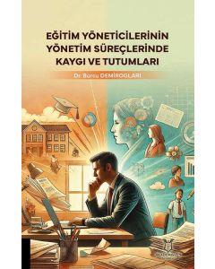 Eğitim Yöneticilerinin Yönetim Süreçlerinde Kaygı ve Tutumları