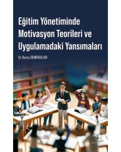 Eğitim Yönetiminde Motivasyon Teorileri ve Uygulamadaki Yansımaları