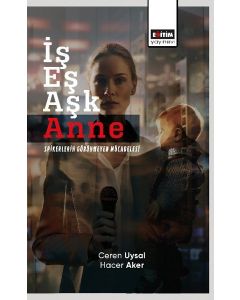 İş Eş Aşk Anne - Spikerlerin Görünmeyen Mücadelesi