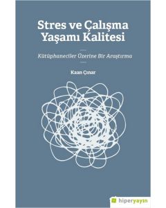 Stres ve Çalışma Yaşamı Kalitesi - Kütüphaneciler Üzerine Bir Araştırma