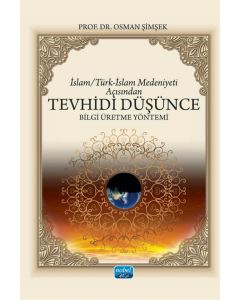 İslam/Türk-İslam Medeniyeti Açısından Tevhidi Düşünce Bilgi Üretme Yöntemi