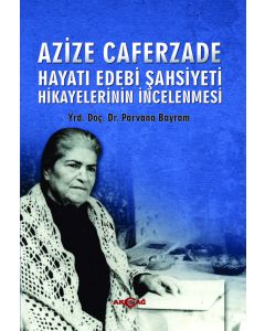 Azize Caferzade Hayatı Edebi Şahsiyeti Hikayelerinin İncelenmesi