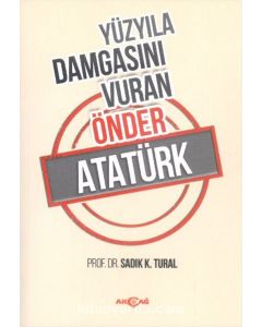 Yüzyıla Damgasını Vuran Önder Atatürk
