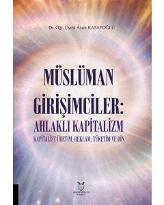 Müslüman Girişimciler - Ahlaklı Kapitalizm Kapitalist Üretim, Reklam, Tüketim ve Din