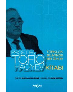 Türklük Biliminde Bir Ömür Prof. Dr. Tofiq Hacıyev Kitabı