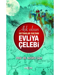 Aşk Olsun Seyyahlar Sultanı Evliya Çelebi