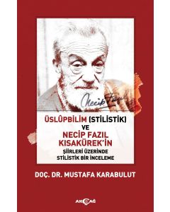Üslüpbilim (Stilistik) ve Necip Fazıl Kısakürek'in Şiirleri Üzerinde Stilistik Bir İnceleme