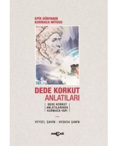 Epik Dünyanın Kurmaca Mitosu Dede Korkut Anlatıları
