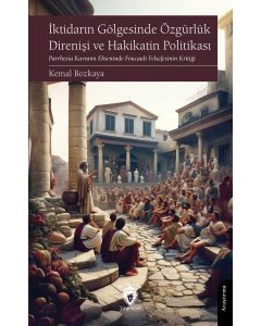 İktidarın Gölgesinde Özgürlük Direnişi ve Hakikatin Politikası
