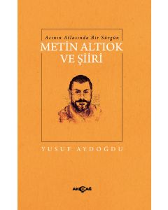 Acının Atlasında Bir Sürgün Metin Altıok ve Şiiri