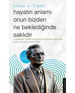 Hayatın Anlamı Onun Bizden Ne Beklediğinde Saklıdır