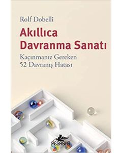 Akıllıca Davranma Sanatı - Kaçınmanız Gereken 52 Davranış Hatası