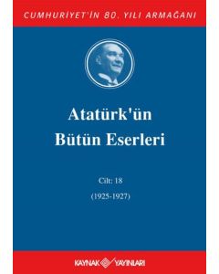Atatürk'ün Bütün Eserleri 18. Cilt (1925 - 1927 ) (Ciltli)