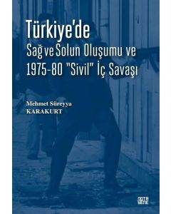 Türkiye'de Sağ ve Solun Oluşumu ve 1975 - 80 Sivil İç Savaşı