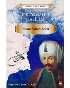 İlk Osmanlı Halifesi - Yavuz Sultan Selim