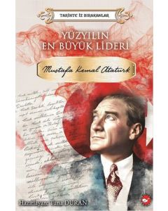 Yüzyılın En Büyük Lideri - Mustafa Kemal Atatürk
