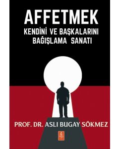 Affetmek - Kendini ve Başkalarını Bağışlama Sanatı