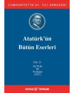 Atatürk'ün Bütün Eserleri 21. Cilt (Nutuk 3 - Vesikalar 1927) (Ciltli)