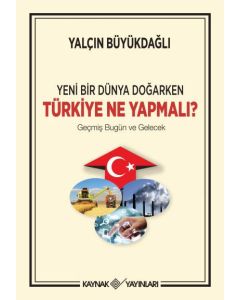 Yeni Bir Dünya Doğarken Türkiye Ne Yapmalı ?