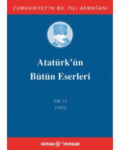 Atatürk'ün Bütün Eserleri 13. Cilt ( 1922 ) (Ciltli)