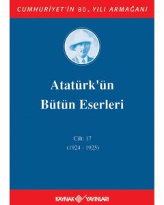 Atatürk'ün Bütün Eserleri 17. Cilt ( 1924 - 1925 ) (Ciltli)