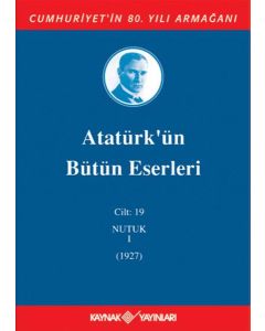 Atatürk'ün Bütün Eserleri 19. Cilt (Nutuk 1 - 1927) (Ciltli)