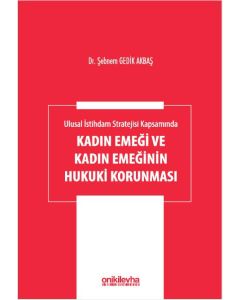 Ulusal İstihdam Stratejisi Kapsamında Kadın Emeği ve Kadın Emeğinin Hukuki Korunması