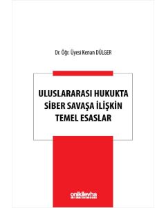 Uluslararası Hukukta Siber Savaşa İlişkin Temel Esaslar 